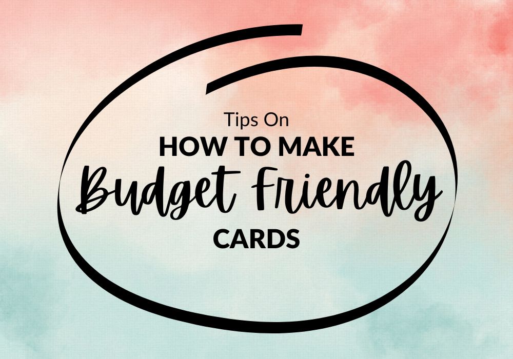 How to make budget friendly cards.
