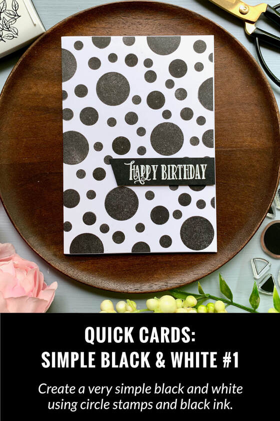 Quick and simple black and white Happy Birthday card using circle solid stamps and black ink.